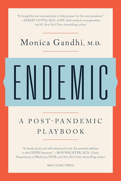 From Mayo Clinic Press, Endemic: A Post Pandemic Playbook by Monica Gandhi, MD.